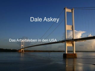 Das Arbeitsleben in den USA Dale Askey 