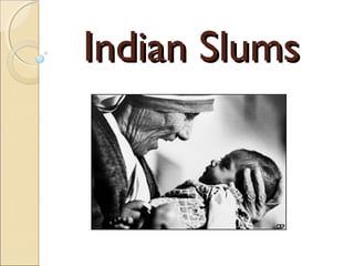 Indian SlumsIndian Slums
 