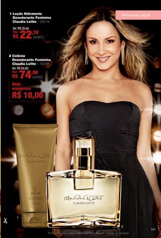 141
(34987)
De: R$ 28,40
Por:
R$ 22,70
Promoções válidas para o ciclo 11/2013 ou enquanto durarem os estoques.
1 Loção Hidratante
Desodorante Feminina
Claudia Leitte – 200 ml
141
Perfumaria Jequiti
2
1
(34283)
De: R$ 84,90
Por:
R$ 74,90
2 Colônia
Desodorante Feminina
Claudia Leitte – 100 ml
Você
economiza
R$ 10,00
BR_PROMO_COLHEITA11-13.indd 141 5/28/13 7:42 AM
PDF/X-4 ISOarizona.flow
www.arizona.com.br +55 11 3847-1977 683758_BR_COLHEITA11-13_P141.pdf - 156.0 x 230.0 mm - p?g. 141BLACK YELLOW MAGENTA CYAN
Ag?ncia: Arizona | Cliente: Arizona
Processado por arizona.flow em Tue May 28 07:46:28 2013
 
