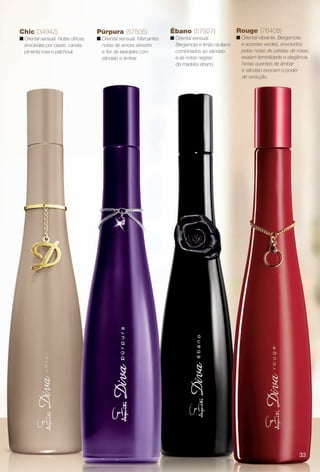Púrpura (57505)
n Oriental sensual. Marcantes
notas de amora silvestre
e for de laranjeira com
sândalo e âmbar.
Ébano (57927)
n Oriental sensual.
Bergamota e limão-siciliano
combinados ao sândalo
e às notas negras
da madeira ébano.
Rouge (76408)
n Oriental vibrante. Bergamota
e acordes verdes, envolvidos
pelas notas de pétalas de rosas,
exalam feminilidade e elegância.
Notas quentes de âmbar
e sândalo evocam o poder
de sedução.
Chic (34942)
n Oriental sensual. Notas cítricas
envolvidas por cassis, canela,
pimenta rosa e patchouli.
33
PERFUMARIA_COLHEITA_11-13_pg32-33.indd 33 5/23/13 3:26 AM
PDF/X-4 ISOarizona.flow
www.arizona.com.br +55 11 3847-1977 683758_BR_COLHEITA11-13_P033.pdf - 156.0 x 230.0 mm - p?g. 33BLACK YELLOW MAGENTA CYAN
Ag?ncia: Arizona | Cliente: Arizona
Processado por arizona.flow em Thu May 23 03:26:55 2013
 