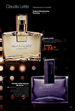 Claudia Leitte Sofsticada como uma estrela.
Colônia Desodorante
Feminina – 100 ml
37
Claudia Leitte
n Chypre sensual. Notas vibrantes
de gengibre e bergamota, envolvidas
pelo sofsticado patchouli.
Claudia Leitte Intense
R$ 84,90 (76812)
n Oriental sensual. O poder de uma estrela
traduzido em uma criação
marcante e intensa, com notas forais
ricas e envolventes de jasmim Sambac
e rosas-da-turquia, combinadas
ao calor do âmbar dourado e das
sensuais notas adocicadas.
De: R$ 84,90
Por:
R$ 74,90
(34283)
PERFUMARIA_COLHEITA_11-13_pg36-37.indd 37 5/25/13 2:35 PM
PDF/X-4 ISOarizona.flow
www.arizona.com.br +55 11 3847-1977 683758_BR_COLHEITA11-13_P037.pdf - 156.0 x 230.0 mm - p?g. 37BLACK YELLOW MAGENTA CYAN
Ag?ncia: Arizona | Cliente: Arizona
Processado por arizona.flow em Sat May 25 14:35:54 2013
 