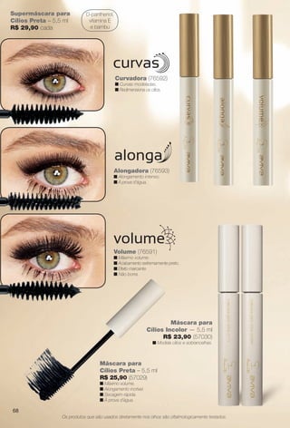 68
Supermáscara para
Cílios Preta – 5,5 ml
R$ 29,90 cada
D-panthenol,
vitamina E
e bambu
Curvadora (76592)
n Curvas modeladas.
n Redimensiona os cílios.
Alongadora (76593)
n Alongamento intenso.
n À prova d’água.
Os produtos que são usados diretamente nos olhos são oftalmologicamente testados.
Volume (76591)
n Máximo volume.
n Acabamento extremamente preto.
n Efeito marcante.
n Não borra.
Máscara para
Cílios Incolor — 5,5 ml
R$ 23,90 (57030)
n Modela cílios e sobrancelhas.
Máscara para
Cílios Preta – 5,5 ml
R$ 25,90 (57029)
n Máximo volume.
n Alongamento incrível.
n Secagem rápida.
n À prova d’água.
68
BR_AVIVA_COLHEITA11-13.indd 68 5/25/13 7:18 AM
PDF/X-4 ISOarizona.flow
www.arizona.com.br +55 11 3847-1977 683758_BR_COLHEITA11-13_P068.pdf - 156.0 x 230.0 mm - p?g. 68BLACK YELLOW MAGENTA CYAN
Ag?ncia: Arizona | Cliente: Arizona
Processado por arizona.flow em Sat May 25 07:20:50 2013
 