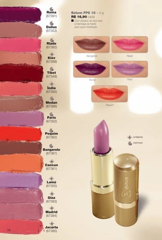 cremoso
cintilante
Batom FPS 15 – 4 g
R$ 16,90 cada
n Com extratos de Aloe Vera
e Manteiga de Karité
para super-hidratação.
Paris
Pequim
Roma
RiadeBangarole
Tibet
(67349)
ib
Bangarole
(67387)
Riade
(67382)
iad
Dallas
(67353)
ll
Kiev
(67389)
ie
Roma
(67391)
om
Medan
(67386)
Pequim
(67362)
qu
Paris
(67352)
ari
Cancun
(67361)
nc
Jacarta
(67385)
a
Madrid
(67384)
d
Giza
(67383)
z
Lamú
(67355)
m
Índia
(67393)
di
70
BR_AVIVA_COLHEITA11-13.indd 70 5/25/13 2:50 PM
PDF/X-4 ISOarizona.flow
www.arizona.com.br +55 11 3847-1977 683758_BR_COLHEITA11-13_P070.pdf - 156.0 x 230.0 mm - p?g. 70BLACK YELLOW MAGENTA CYAN
Ag?ncia: Arizona | Cliente: Arizona
Processado por arizona.flow em Sat May 25 14:53:18 2013
 