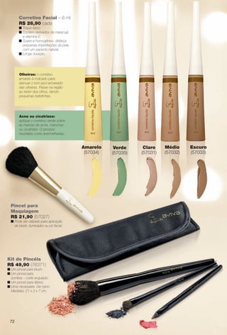 72
Olheiras: o corretivo
amarelo é indicado para
atenuar o tom azul-arroxeado
das olheiras. Passe na região
ao redor dos olhos, dando
pequenas batidinhas.
Acne ou cicatrizes:
aplique o corretivo verde sobre
as marcas de acne, manchas
ou cicatrizes. O produto
neutraliza cores avermelhadas.
Escuro
(57033)
Amarelo
(57034)
Verde
(57035)
Claro
(57031)
Médio
(57032)
Corretivo Facial – 6 ml
R$ 26,90 cada
n Toque seco.
n Contém derivados de maracujá
e vitamina E.
n Suave e homogêneo, disfarça
pequenas imperfeições da pele,
com um aspecto natural.
n Longa duração.
Pincel para
Maquiagem
R$ 21,90 (57027)
n Pode ser utilizado para aplicação
de blush, iluminador ou pó facial.
Kit de Pincéis
R$ 49,90 (76371)
n Um pincel para blush.
n Um pincel para
sombra – corte angulado.
n Um pincel para lábios.
n Uma nécessaire. De nylon.
Medidas: 21 x 3 x 7 cm.
72
BR_AVIVA_COLHEITA11-13.indd 72 5/28/13 11:36 AM
PDF/X-4 ISOarizona.flow
www.arizona.com.br +55 11 3847-1977 683758_BR_COLHEITA11-13_P072.pdf - 156.0 x 230.0 mm - p?g. 72BLACK YELLOW MAGENTA CYAN
Ag?ncia: Arizona | Cliente: Arizona
Processado por arizona.flow em Tue May 28 11:37:16 2013
 
