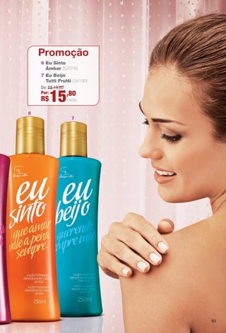 8383
De: R$ 19,80
Por:
R$15,80
cada
7 Eu Beijo
Tutti Frutti (34190)
6 Eu Sinto
Âmbar (57076)
7
6
Promoção
BR_EU_COLHEITA11-13.indd 83 5/21/13 8:00 PM
PDF/X-4 ISOarizona.flow
www.arizona.com.br +55 11 3847-1977 683758_BR_COLHEITA11-13_P083.pdf - 156.0 x 230.0 mm - p?g. 83BLACK YELLOW MAGENTA CYAN
Ag?ncia: Arizona | Cliente: Arizona
Processado por arizona.flow em Tue May 21 20:01:52 2013
 