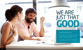 WEARE
JUSTTHAT
GOOD
OUR EXPERTISE
We can handle your PR and marketing campaigns from
concept to delivery, thanks to the support of our highly
qualified and professional team of copywriters, social media
consultants, and PR marketing consultants.
We work to blend creative ideas with interactive design and
innovative technology so you stand out from the competition.
11
10
BRCommunications
CompanyProfile,2016
 