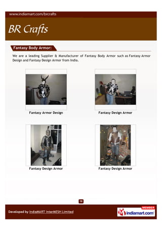 Fantasy Body Armor:

We are a leading Supplier & Manufacturer of Fantasy Body Armor such as Fantasy Armor
Design and Fantasy Design Armor from India.




          Fantasy Armor Design                      Fantasy Design Armor




          Fantasy Design Armor                      Fantasy Design Armor
 