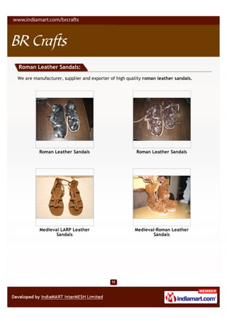 Roman Leather Sandals:

We are manufacturer, supplier and exporter of high quality roman leather sandals.




          Roman Leather Sandals                        Roman Leather Sandals




          Medieval LARP Leather                       Medieval-Roman Leather
                 Sandals                                     Sandals
 