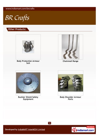 Other Products:




       Body Protection Armour     Chainmail Range
                Suit




        Buckler Shield Safety   Body Shoulder Armour
             Equipment                  Parts
 