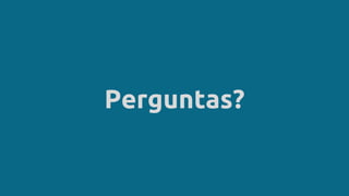Perguntas?
 