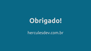 Obrigado!
herculesdev.com.br
 
