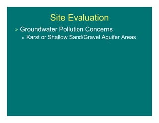 Site Evaluation
 Groundwater Pollution Concerns
 Karst or Shallow Sand/Gravel Aquifer Areas
 