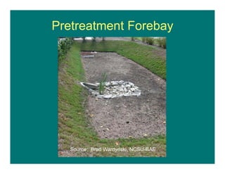 Source: Brad Wardynski, NCSU-BAE
Pretreatment Forebay
 