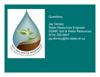 Questions:
Jay Dorsey
Water Resources Engineer
ODNR, Soil & Water Resources
(614) 265-6647
jay.dorsey@dnr.state.oh.us
 