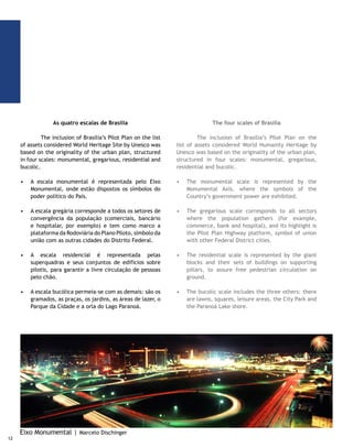 Vista Noturna de Brasília | Marcio Cabral



                     DADOS GERAIS                                                  general DATA

Inauguração: 21 de abril de 1960                              Inauguration: 21 April 21 1960
Área: 5.789,16 km²                                            Area: 5,789.16 km² (2315.66 square miles)
População: 2.333.108 habitantes                               Population: 2,333,108 inhabitants
Densidade populacional: 369,85 hab/km²                        Population density: 369.85 inhabitants/km² (0.4 square miles)
Altitude: 1.172 m                                             Altitude: 1,172 m (3,867.6 feet)
Clima: tropical, continental de altitude, com duas estações   Climate: tropical, altitude continental, with two well distinct
bem marcadas: uma chuvosa (de novembro a março) e a outra     seasons: a rainy season (from November to March) and a dry
sem chuvas — nesta, a umidade relativa do ar costuma ser      season, when relative humidity is normally very low.
muito baixa.                                                  Average temperature: 18ºC (64.4 F) to 22º C (71.6 F).
Temperatura média: 18ºC — 25º C.                              Relative average air humidity: 40% to 70%
Umidade média relativa do ar: 40% a 70%                       Total preserved area: 26,813 ha (66,228.1 acres)
Total de área preservada: 26.813 ha                           Preserved area/inhabitant: 121 m² (145.2 square yards)
Área preservada/habitante: 121 m²                             GDP: 2.6% of Brazilian Gross Domestic Product
PIB: 2,6% do PIB Nacional                                     PIB: 2.6% of National GDP




                                                                                                                                13
 
