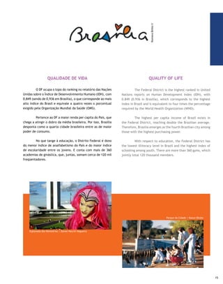 HOTELARIA                                                     HOTEL INDUSTRY

     	        A cidade conta com uma rede hoteleira de qualidade,     	        The city posses a quality hotel network, consisting
     composta por hotéis administrados por bandeiras nacionais        of hotels managed by national and international institutions.
     e internacionais. O Plano Piloto dispõe de 47 hotéis, que,       The Pilot Plan has 47 hotels, which, jointly, add to a total
     juntos, perfazem 8.700 apartamentos, ou seja, 18 mil             of 8,700 apartments, i.e., 18 thousand hotel units (berths),
     unidades hoteleiras (leitos); e ocupam uma área construída       occupying a constructed area of 900 thousand square meters.
     de 900 mil metros quadrados. O patrimônio imobiliário é          The real estate assets are estimated at R$ 1.2 billion. These
     estimado em R$ 1,2 bilhão. São hotéis cuja classificação varia   are hotels, whose rating ranges from two to five stars, annual
     de duas a cinco estrelas, faturamento anual na casa dos R$       invoicing of about R$ 265 million, which is just a little more
     265 milhões, o que dá pouco mais de R$ 20 milhões/mês, e         than R$ 20 million/month, and an annual Service Tax (ISS) of
     uma contribuição anual de ISS da ordem de R$ 20 milhões.         R$ 20 million. These 47 hotels jointly generate 5,500 direct
     Juntos, esses 47 hotéis geram 5.500 empregos diretos e 33 mil    jobs and 33 thousand indirect jobs.
     empregos indiretos.
                                                                      	          In the last three years, the hotel network doubled its
     	        Nos últimos três anos, a rede hoteleira dobrou sua      installed capacity, rising from 4,603 apartments to 8,718. The
     capacidade instalada: passou de 4.603 apartamentos para          estimate is that more than six new hotels or flat-hotels will
     8.718. A previsão é de que mais seis novos hotéis ou flats       still be installed in the Pilot Plan in the next three years. The
     sejam instalados ainda no Plano Piloto no próximo triênio. O     Federal District’s hotel complex in the cities (former satellites)
     parque hoteleiro do DF nas cidades (ex-satélites) e setores      and more removed sectors of the Pilot Plan adds another 34
     mais afastados do Plano Piloto soma outros 34 hotéis, que        hotels, which account for 12 thousand more berths. Adding
     respondem por mais 12 mil leitos. Juntando-se ainda os           the motels, clubs with lodging accommodations, training
     motéis, clubes com serviço de hospedagem, áreas de               areas, camping grounds, boarding houses, hostels and others,
     treinamento, camping, pensões, albergues e outros, chega-se      the total reaches 300 establishments.
     a 300 estabelecimentos




     Setores hoteleiros | Must Marketing
16
 