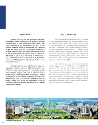 GPTOUR                                                            GPTOUR

	         Brasília conta com um Grupamento Especializado        	        Brasilia relies on a Specialized Tourism Police
de Policiamento Turístico (GPTur). Integrado por policiais      Grouping (GPTur). More than 70 policemen, all fluent in at
treinados, todos fluentes em pelo menos um idioma               least one foreign language, are in charge of policing the city’s
estrangeiro, encarregados do policiamento nos pontos            tourist spots. Some 80% of them have already completed a
turísticos da cidade. Deles, 80% já concluíram um curso         higher specific education level in order to address tourists.
superior e passaram em um curso de formação específica para     Some are fluent in three or more of the most spoken foreign
lidar com turistas. Alguns dominam três ou mais dos idiomas     languages: English, French, Spanish, Italian, Russian, Hebrew
mais falados no mundo: inglês, francês, espanhol, italiano,     and even one who speaks Mandarin, the official Chinese
russo, hebraico e até um que fala mandarim, dialeto oficial     dialect. They also support and guide Brasilia’s visitors.
da China. Eles também dão apoio e orientação às pessoas que
visitam Brasília.




              ESPAÇO PARA EVENTOS                                                         VENUES

	        Brasília dispõe de auditórios, clubes sociais,         	        Brasilia has auditoriums, social clubs, stadiums,
estádios, ginásios de esportes, salas e espaços em hotéis,      sports gymnasiums, hotel rooms and salons, business centers,
business centers, salões de festas, salas de espetáculos e      rooms for festive events, rooms for shows, and mansions for
mansões para eventos sociais, o que perfaz um total de 460      social events, which total 460 available spaces. Due to the
espaços disponíveis. Pela qualidade das instalações, o Parque   quality of their facilities, the Granja do Torto Exhibitions Park
de Exposições da Granja do Torto tem sido muito requisitado     has had a large demand for big events, especially agriculture
para grandes eventos, notadamente feiras agropecuárias e        and livestock shows and rodeos.
rodeios.




                                                                          GPTur | Sérgio Alberto Alves de Moura Júnior
                                                                                                                                    17
 