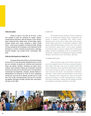 FEIRA DOS IMPORTADOS                                             IMPORTED GOODS FAIR

	        Criada em 1997, é uma feira com 2.080 lojas de          	         Founded in 1997, this fair has 2,080 stores selling
produtos nacionais e importados no segmento de computação e      domestic and imported products from the computing and
eletro-eletrônicos. Também oferece artesanato, alimentação,      electrical-electronic segment. It also offers handcraft, food,
vestuário, produtos country, brinquedos, tapeçaria, decoração,   clothing, country products, toys, tapestries, decorations,
bebidas e equipamentos completos para pesca, inclusive isca      beverages and complete fishing equipment sets, including
viva. A Feira dos Importados é o segundo lugar mais visitado     live bait. The Imported Goods Fair is the second most visited
de Brasília. Recebe em média 80 mil pessoas por dia nos fins     site in Brasilia, receiving an average of 80 thousand people
de semana. Em 2004, passou por uma reforma completa das          per day on weekends. In 2004, its facilities were completely
instalações, que ganharam cobertura nova, banheiros e um         renovated, gaining a new roof, bathrooms, as well as more
acesso organizado e mais confortável para comerciantes e         organized and comfortable access for shoppers and users,
usuários, além de total sinalização em caminhos e bancas.        totally signposted on paths and benches. It is in the Industry
Fica no Setor de Indústria e Abastecimento, trecho 7, nº 100     and Supply Sector, segment 7, No. 100 next to CEASA. It is
ao lado do CEASA. Funciona de terça a domingo, das 9h às         open from Tuesday to Sunday, from 9:00 am to 6:00 pm.
18h. Informações: 363-1221 e/ou pelo serviços ao usuário, no     Information: 363-1221 and/or for user services, contact
3037-5303.                                                       3037-5303.




                                                                                     Flores do cerrado | Kazuo Okubo
                                                                                                                                  85
 