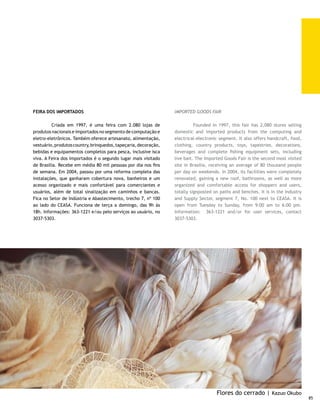 PECULIARIDADES | SPECIAL CHARACTERISTICS

                  MAIOR ÁREA TOMBADA                                      LARGEST LISTED AREA

     	       Em toda a história, o Plano Piloto de        	       Throughout history, Brasilia’s Pilot Plan has
     Brasília é a maior área urbana declarada pela        been the largest urban area declared by Unesco as
     Unesco Patrimônio Cultura da Humanidade e            World Heritage Site – the law preserves 112 square
     tombada — são 112 quilômetros quadrados de área      kilometers of area. In Paris, only the banks of the
     preservada por lei. Em Paris, a parte preservada     Seine River have been listed as a preserved area. The
     resume-se às margens do Rio Sena. Em Veneza, a       protected part of Venice corresponds to only six giant
     parte protegida corresponde a seis superquadras      blocks of Lúcio Costa’s urban plan.
     do plano urbanístico de Lúcio Costa.
                                                                                  HEALTH
                          SAÚDE
                                                          	        Brasilia currently has 7 thousand practicing
     	       Brasília conta, atualmente, com 7 mil        physicians. This corresponds to one professional per
     médicos em atividade. Isso corresponde a um          300 inhabitants. Thus, this is more than three times
     profissional para cada grupo de 300 habitantes. Ou   the number recommended by the World Health
     seja, mais de três vezes o número recomendado        Organization (WHO). This number is proof of the
     pela Organização Mundial da Saúde (OMS). Esse        excellence of health sector services available in the
     número é a prova da excelência dos serviços do       city, although 4,500 of these doctors work only in the
     setor de saúde disponíveis na cidade, embora         private health network and in their private practices.
     4.500 desses médicos trabalhem apenas na
     rede hospitalar privada e em seus consultórios                               INCOME
     particulares.
                                                          	       Brasilia has the highest per capita income in
                          RENDA                           Brazil, up to double the average verified in Brazil.
                                                          Consequently, Thus, Brasilia lies in fourth place in the
     	       Pertence a Brasília a maior renda per        Brazilian ranking of cities with highest consumption
     capita do País, que chega a atingir o dobro da       power.
     média verificada no Brasil. Em função disso,
     Brasília ocupa o quarto lugar nacional no ranking
     brasileiro das cidades com maior poder de
     consumo.




86
 