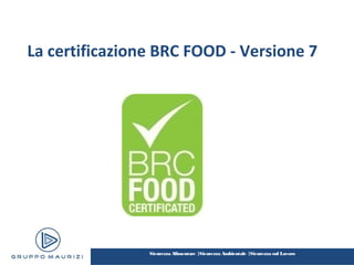 Sicurezza Alimentare |Sicurezza Ambientale |Sicurezza sul Lavoro
La certificazione BRC FOOD - Versione 7
 
