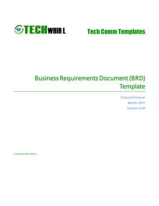 Tech Comm Templates
BusinessRequirements Document(BRD)
Template
Project/Initiative
Month 20YY
Version X.XX
Company Information
 