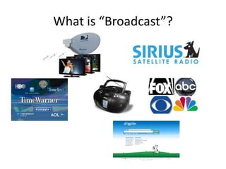What is “Broadcast”?
 