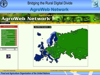 Bridging the Rural Digital Divide

AgroWeb Network

Food and Agriculture Organization of the United Nations

 