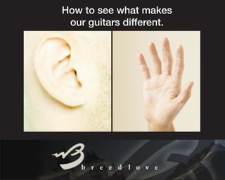 How to see what makes
 our guitars different.
 