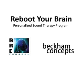 Reboot Your Brain
Personalized Sound Therapy Program
 