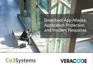 Breached! App Attacks,
Application Protection,
and Incident Response
 