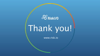 Thank you!
www.risk.io
 