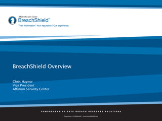 BreachShield Overview Chris Haynor Vice President Affinion Security Center 