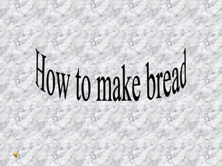 How to make bread 