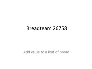 Breadteam 26758



Add value to a loaf of bread
 