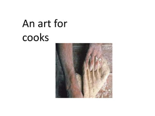An art for
cooks
 