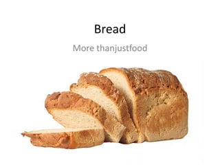 Bread
More thanjustfood
 