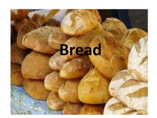 Bread
 