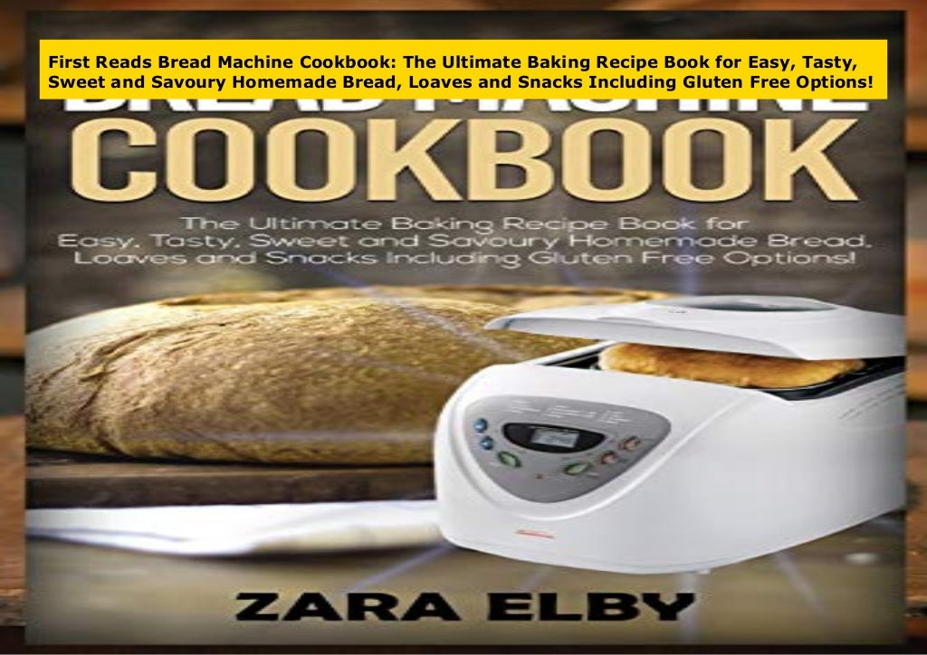 First Reads Bread Machine Cookbook The Ultimate Baking Recipe Book for