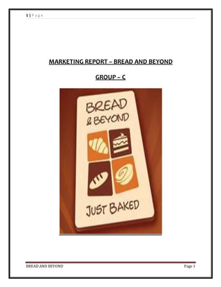 1 | P a g e
BREAD AND BEYOND Page 1
MARKETING REPORT – BREAD AND BEYOND
GROUP – C
 
