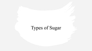 Types of Sugar
 