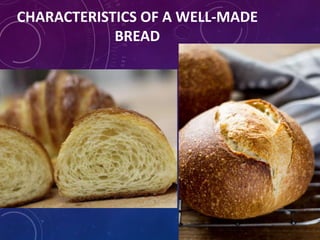 CHARACTERISTICS OF A WELL-MADE
BREAD
 