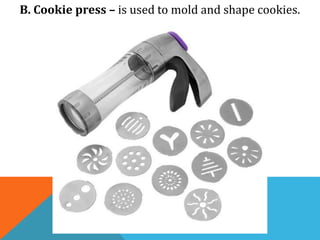 B. Cookie press – is used to mold and shape cookies.
 