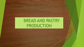 BREAD AND PASTRY
PRODUCTION
 