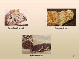 14
Sourdough bread Pumpernickel
Kibbled bread
 