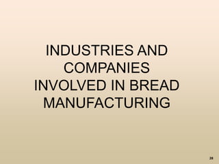 28
INDUSTRIES AND
COMPANIES
INVOLVED IN BREAD
MANUFACTURING
 