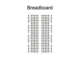 Breadboard
 