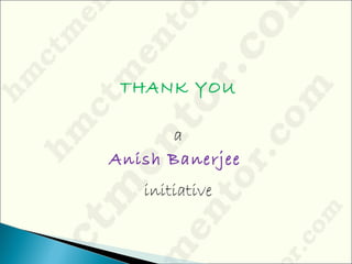 THANK YOU
a
Anish Banerjee
initiative
 
