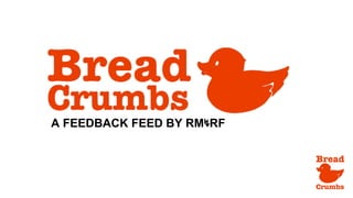 A FEEDBACK FEED BY RM↯RF
 