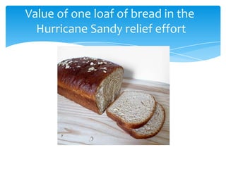 Value of one loaf of bread in the
  Hurricane Sandy relief effort
 