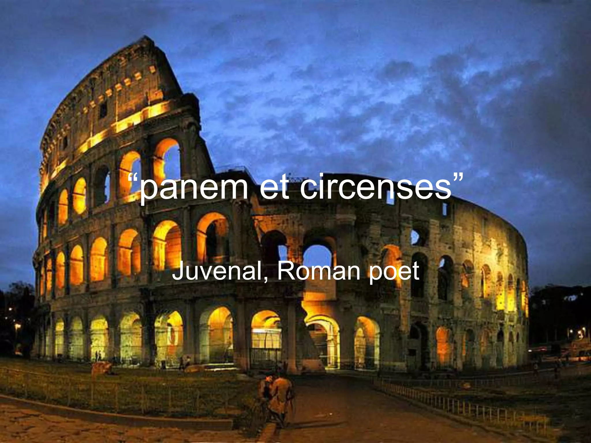 “panem et circenses”

  Juvenal, Roman poet
 